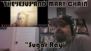 THE JESUS AND MARY CHAIN – Sugar Ray | INTO THE MUSIC REACTION