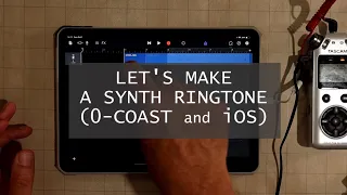 Let's Make A Synth Ringtone (0-Coast and iOS)