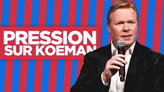 💣 Koeman sous la pression !