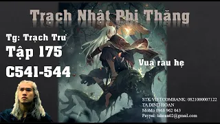 Trạch Nhật Phi Thăng || Tập 175 || Tác giả Trạch Trư || Chương 541- 544