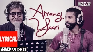 Atrangi Yaari LYRICAL VIDEO Song | WAZIR | Amitabh Bachchan, Farhan Akhtar | T-Series