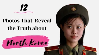 12 Shocking Photos That Reveal the TRUTH about North Korea