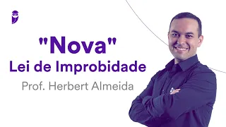 "Nova" Lei de Improbidade - Prof. Herbert Almeida - Aula 01