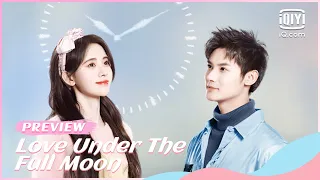 🌕Official Trailer：Ju Jingyi and Zheng Yecheng's heartbeat | Love Under The Full Moon | iQiyi Romance