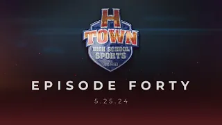 H-Town High School Sports 5.25.24 Episode 40