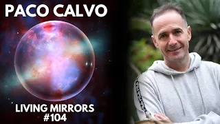 Plant intelligence & consciousness with Paco Calvo | Living Mirrors #104