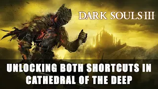 Dark Souls 3: Unlocking Both Shortcuts in Cathedral of the Deep