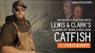 An Investigation Into Lewis & Clark's Claims of World-Record Catfish | With Spencer Neuharth