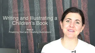 How to Illustrate and Write a Children’s Book : Part 5 - Finalizing Text and Finish Illustrating