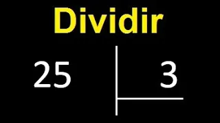 dividir 25 entre 3 , como dividir