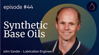 Episode 044  |  Synthetic Base Oils with John Sander (Lubrication Engineers)
