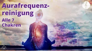 Energetische Reinigung | Ganzkörper | Alle 7 Chakren reinigen & aktivieren | Aurafrequenzreinigung