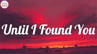 Until I Found You - Stephen Sanchez (Lyrics) | Ali Gatie, OneRepublic, ,..Mix