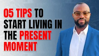 Tips to start living in the present moment