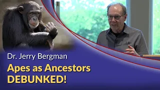 Dr. Jerry Bergman - Apes as Ancestors DEBUNKED!