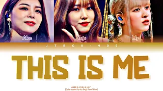 AILEE & YUJU & LILY : This is me (The Greatest Showman OST)   [Color coded lyrics Eng/ Rom/ Han]