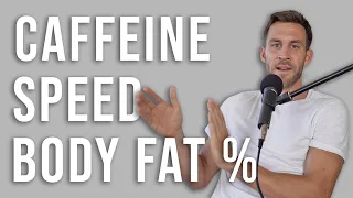 Caffeine, Body Fat Percentage, and Speed | Ask a Pro!