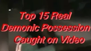 Top 15 Demonic Possession Caught on Video | Real Possessed People