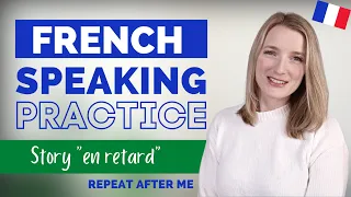 French Speaking Practice for Beginners/Intermediates | Repeat After Me | En retard 🇫🇷