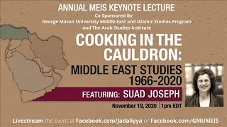 Cooking in the Cauldron: Middle East Studies 1966-2020 Featuring Suad Joseph