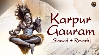 Karpur Gauram Karunavtaram with Lyrics | Slowed & Reverb | Meditation Mantra | Shiva Mantra