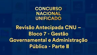 Revisão Antecipada CNU – Bloco 7 - Gestão Governamental e Administração Pública - Parte II