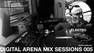 Digital Arena Mix Session 005 :: Elektro :: Denon DN-S3700 :: Mixed by DJ Mad Wax