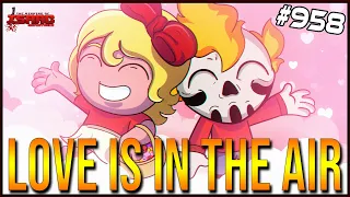 LOVE IS IN THE AIR! - The Binding Of Isaac: Repentance #958
