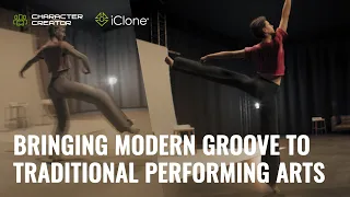 Animation Editing Renaissance: Bringing a Modern Groove to Traditional Performing Arts with iClone