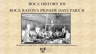 BOCA HISTORY 101: BOCA RATON'S PIONEER DAYS - PART II