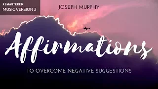 Joseph Murphy - Repeated Affirmations To Overcome Negative Suggestions - Remastered Music Version 2.