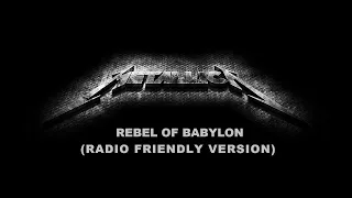 Rebel Of Babylon - Metallica (Radio Friendly Version)