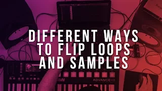 Different Ways To Flip Loops & Samples