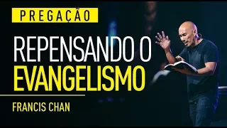 REPENSANDO O EVANGELISMO - Francis Chan