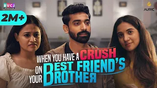When You Have A Crush On Your Best Friend's Brother | Ft. Siddharth Bodke & Mehek Mehra | RVCJ