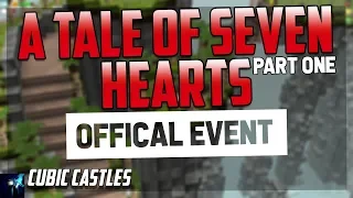 Cubic Castles | Official Event | A Tale of Seven Hearts (Part 1)