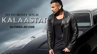 Kalaastar(SLOWED+REVERB) | yo yo honey Singh | Bass Yogi | Honey 3.0 .