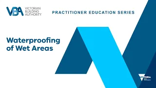 NCC 2022 - Practitioner Education Series - Waterproofing of Wet Areas