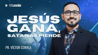 Lección 1 | JESÚS GANA, SATANÁS PIERDE | Para el 1 DE ABRIL de 2023 | Pr. Victor Correa