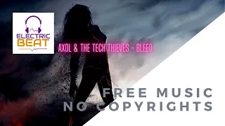 Axol & The Tech Thieves - Bleed [ELECTRIC BEAT] best vocal EDM | free music no copyrights