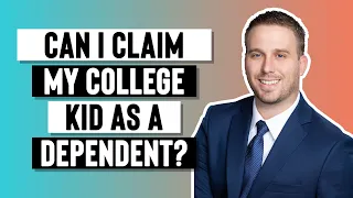 Can I Still Claim My College Kid As A Dependent On My Taxes?