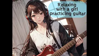 【BGM】 Relax and enjoy the background music and scenery of a girl practicing the guitar !