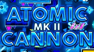 ATOMIC CANNON MK II IS HERE | Extreme Demon | Geometry Dash