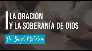 La oración y la Soberanía de Dios | Entendiendo los tiempos | Sugel Michelén