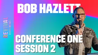Bob Hazlett | Session 2 | REVIVAL CONFERENCE ONE 2023