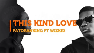 Patoranking – This Kind Love ft  Wizkid (Official Lyrics HD)