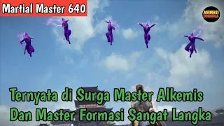 Martial Master 640 ‼️Ternyata Di Surga Master Alkemis Dan Master Formasi Sangat Langka
