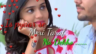 IS PYAAR💕 SE MERI TARAF NA DEKHO NEW HINDI ROMANTIC WHAT'SAAP STATUS VIDEO