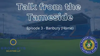 Talk From The Tameside | Banbury United (H) (Episode 3)