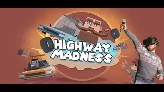 Беги, Форест!!! Highway Madness VR Gameplay HTC VIVE